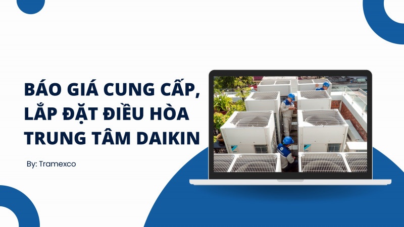 Báo giá cung cấp, lắp đặt điều hòa trung tâm Daikin