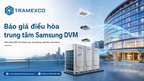 Báo giá điều hòa trung tâm Samsung DVM mới nhất 2026
