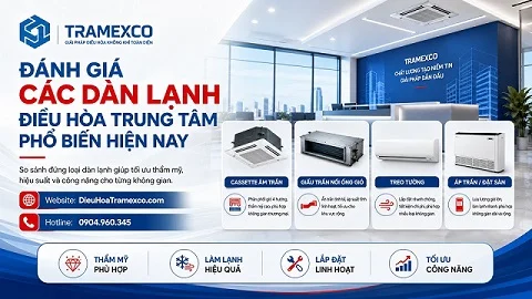 Đánh giá các dàn lạnh điều hòa trung tâm phổ biến hiện nay