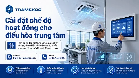 Hướng dẫn điều chỉnh và cài đặt chế độ hoạt động điều hòa trung tâm