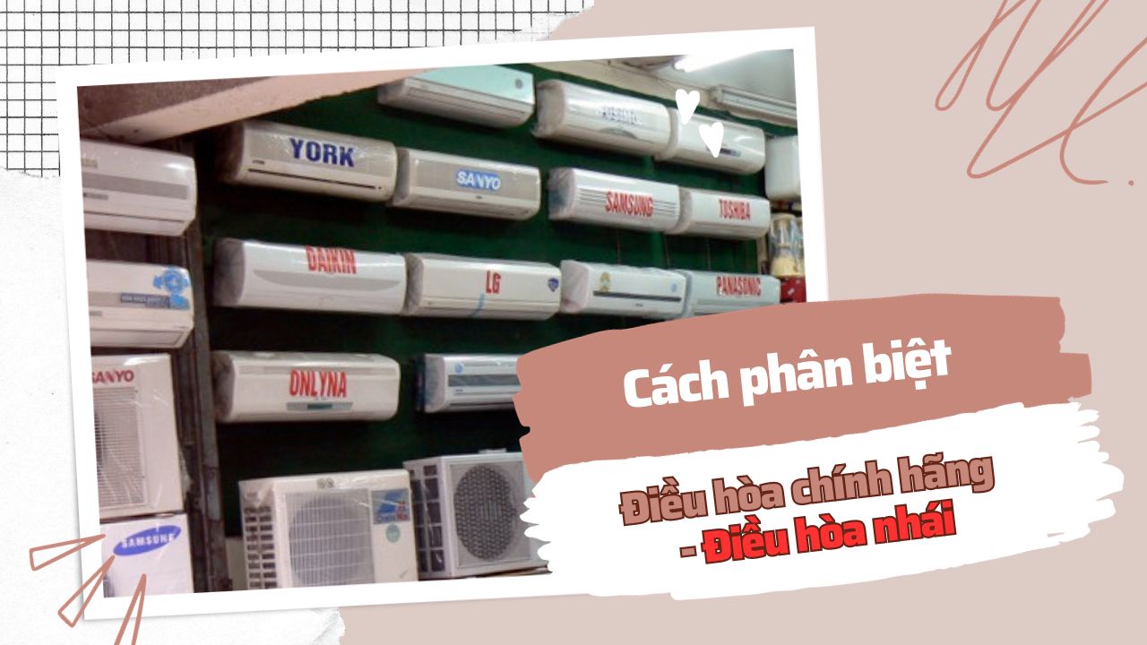 Kinh nghiệm phân biệt điều hòa chính hãng và hàng nhái