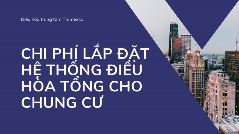 Chi phí lắp đặt hệ thống điều hòa tổng cho chung cư