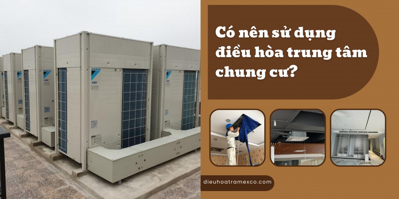 Có nên sử dụng điều hòa trung tâm chung cư?