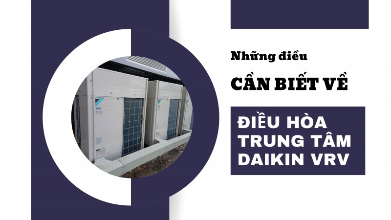Những điều cần biết về điều hòa trung tâm Daikin VRV