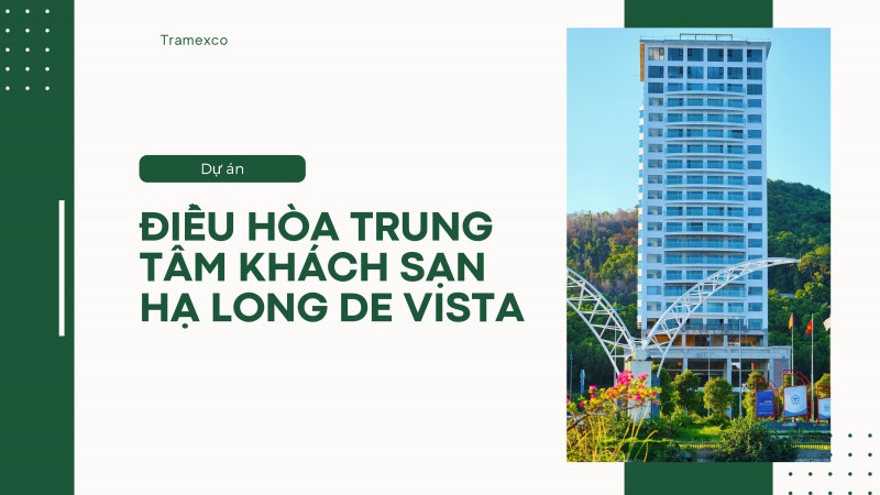 Dự Án Điều Hòa Trung Tâm Khách Sạn Hạ Long De Vista