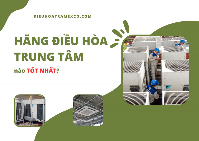 Hãng điều hòa trung tâm nào được đánh giá là tốt nhất?