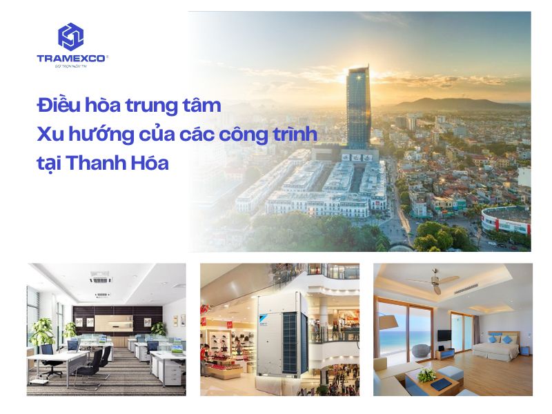 Điều hòa trung tâm Thanh Hóa - Xu hướng của các công trình hiện nay