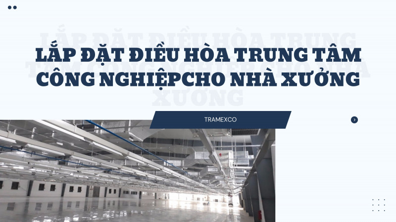 Lắp đặt điều hòa trung tâm công nghiệp cho nhà xưởng uy tín số 1