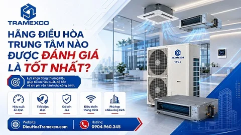 Hãng điều hòa trung tâm nào được đánh giá là tốt nhất?