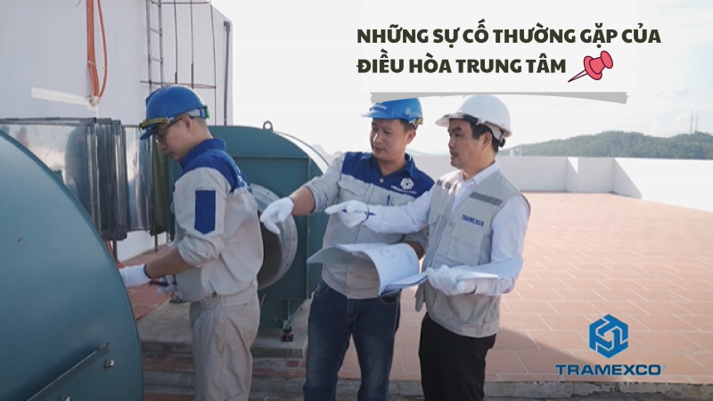 Sự cố thường gặp với điều hòa trung tâm