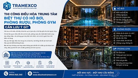 Thi công điều hòa trung tâm biệt thự có hồ bơi, phòng rượu, phòng gym cần lưu ý gì?