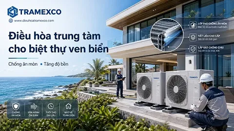 Giải pháp thi công điều hòa trung tâm biệt thự ven biển tăng độ bền máy