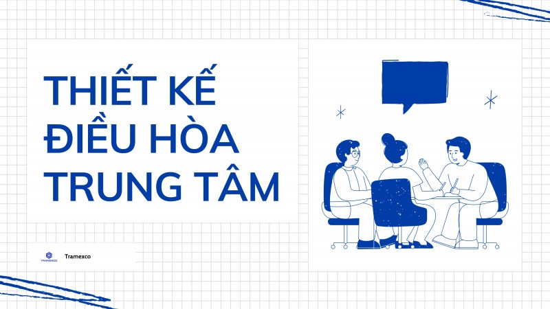 Quy trình thiết kế hệ thống điều hòa trung tâm đạt chuẩn