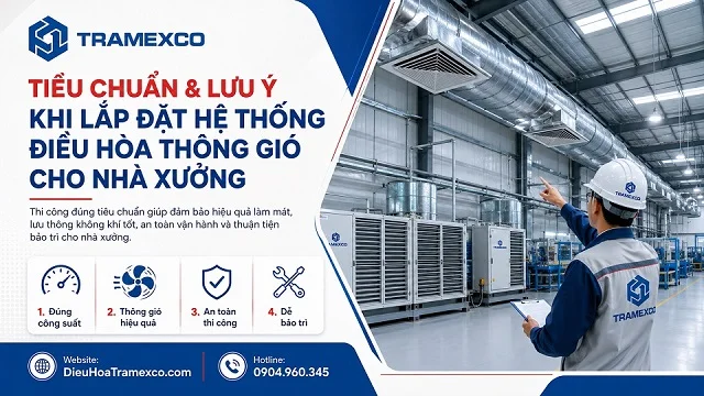 Những tiêu chuẩn và lưu ý khi lắp đặt điều hòa thông gió nhà xưởng