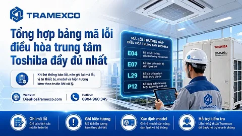 Tổng hợp bảng mã lỗi điều hòa trung tâm Toshiba mới và đầy đủ nhất