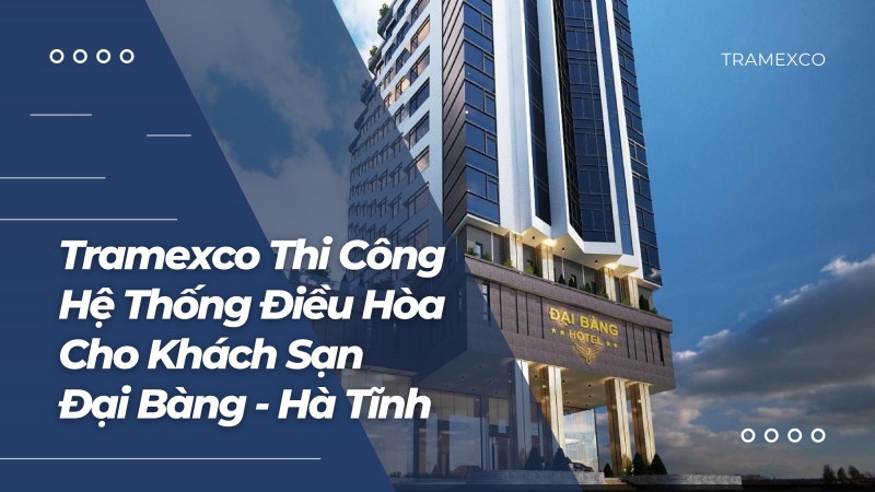 Dự án điều hòa trung tâm khách bạn Đại Bàng - Hà Tĩnh