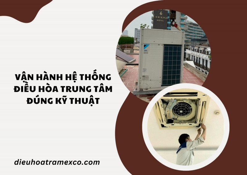 Vận hành hệ thống điều hòa trung tâm đúng kỹ thuật