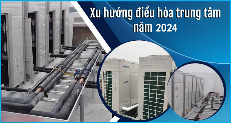 Xu hướng điều hòa trung tâm 2024