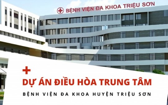 Dự án điều hòa trung tâm cho bệnh viện đa khoa huyện Triệu Sơn