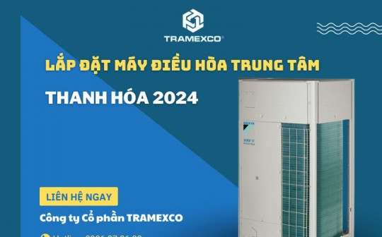 Lắp đặt máy điều hòa trung tâm Thanh Hóa 2024