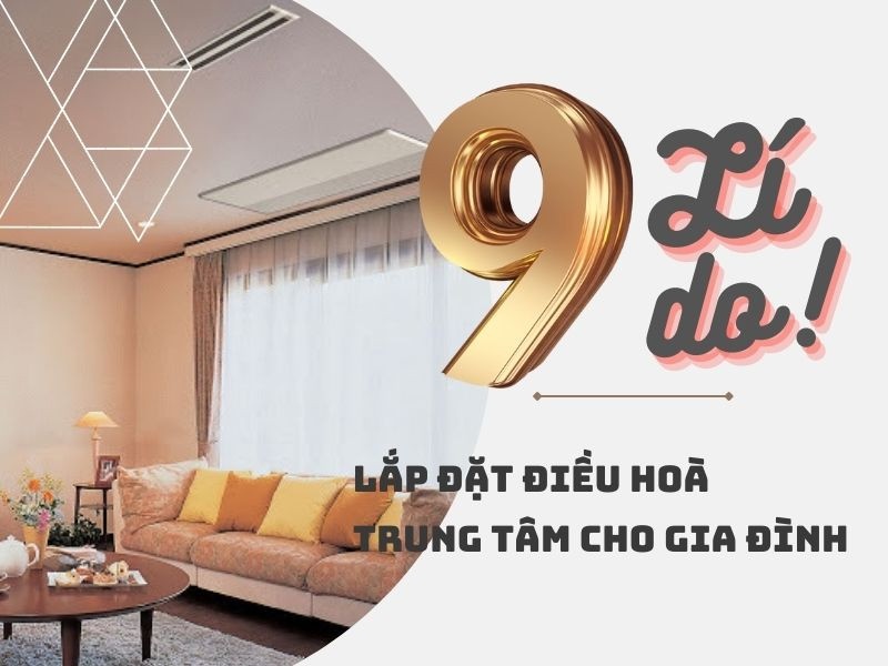 9 lý do nên lắp đặt điều hòa trung tâm cho gia đình