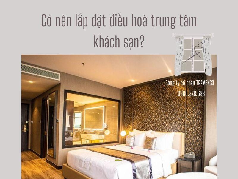 Có nên lắp đặt điều hòa trung tâm khách sạn không