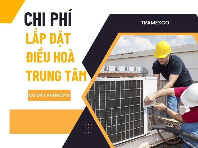 Chi phí lắp đặt điều hòa trung tâm có đắt không?