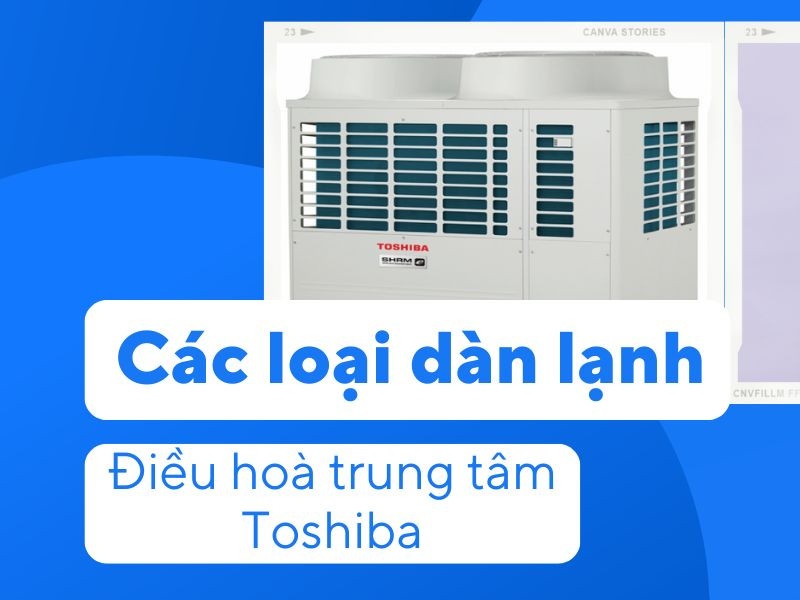 Các loại dàn lạnh điều hoà trung tâm Toshiba