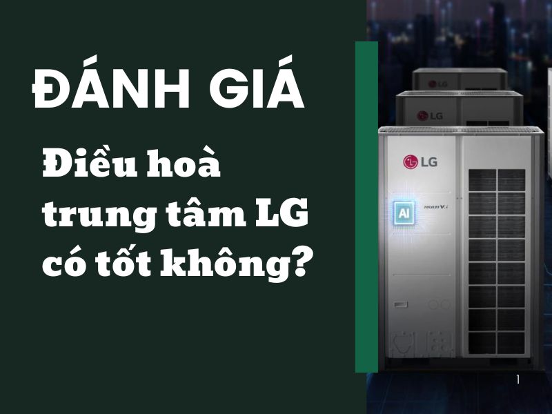 Đánh giá điều hòa trung tâm LG có tốt không?