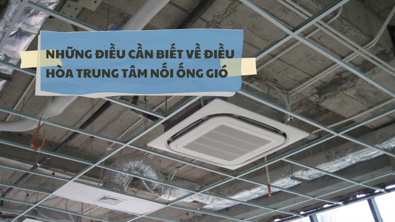 Điều hòa âm trần nối ống gió ngày càng được nhiều chủ đầu tư lựa chọn