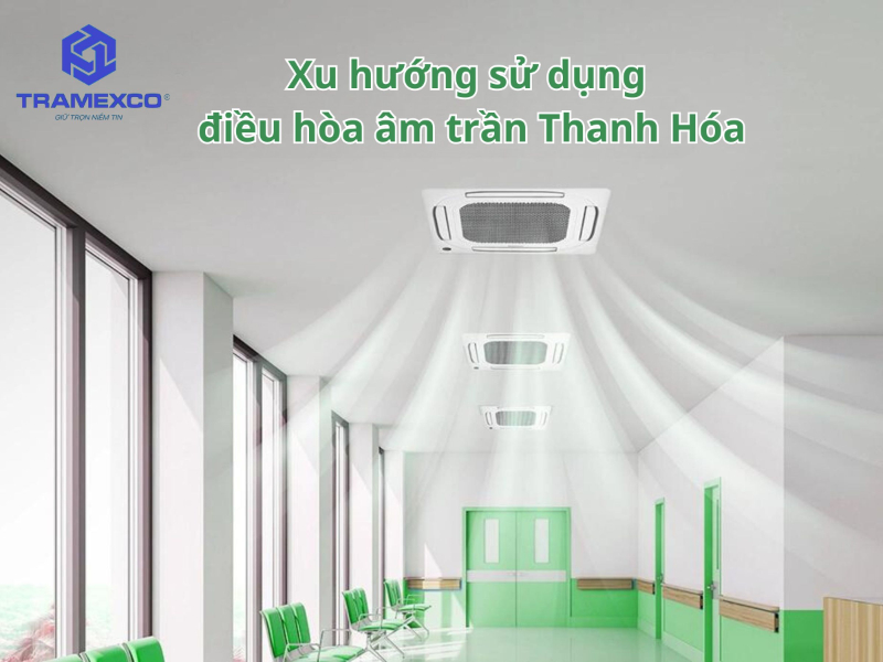 Xu hướng sử dụng điều hòa âm trần tại Thanh Hóa