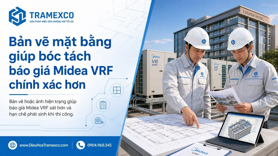 Bản vẽ mặt bằng giúp bóc tách báo giá Midea VRF chính xác hơn