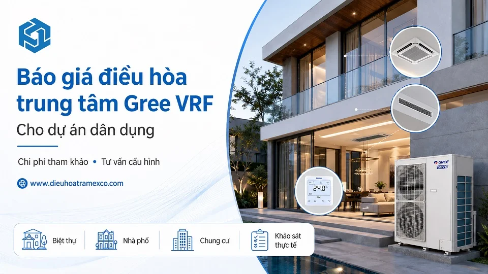 Tư vấn dự trù chi phí lắp đặt hệ thống Gree VRF cho công trình dân dụng