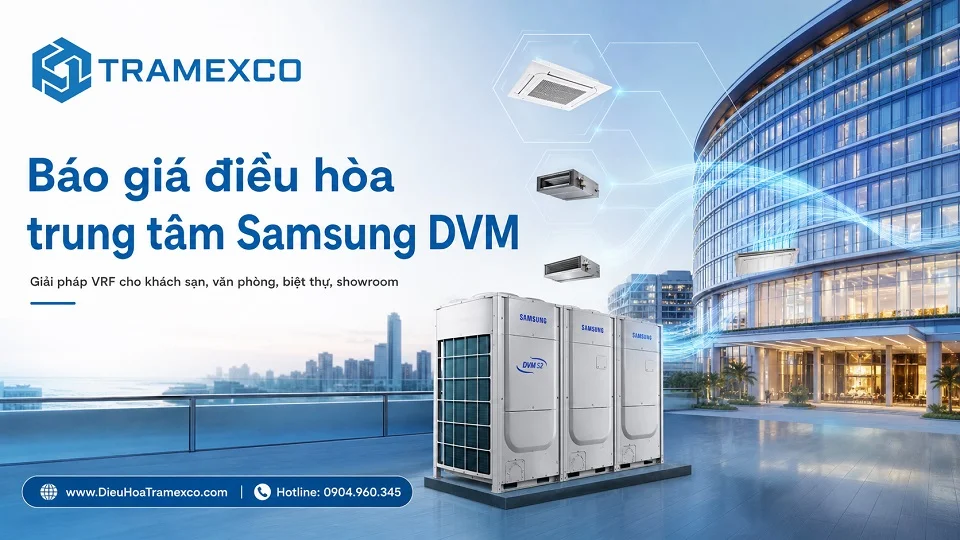 Tư vấn báo giá hệ thống điều hòa trung tâm Samsung DVM cho công trình