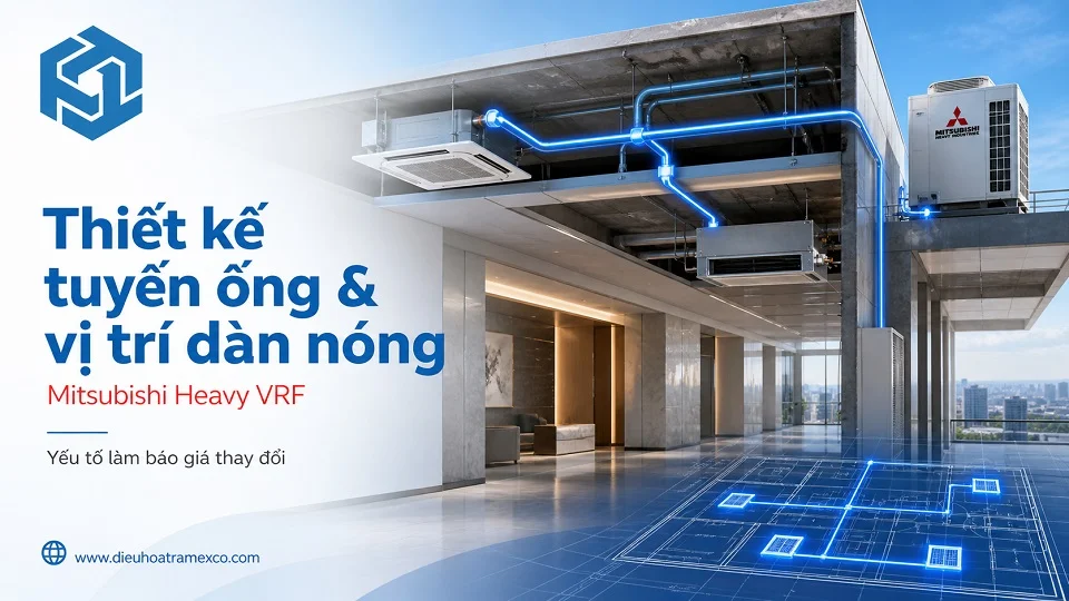 Thiết kế tuyến ống và vị trí dàn nóng cho hệ Mitsubishi Heavy VRF