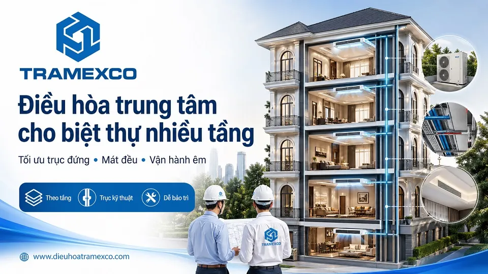 Kinh nghiệm thi công điều hòa trung tâm cho biệt thự nhiều tầng với hệ trần và kỹ thuật đồng bộ