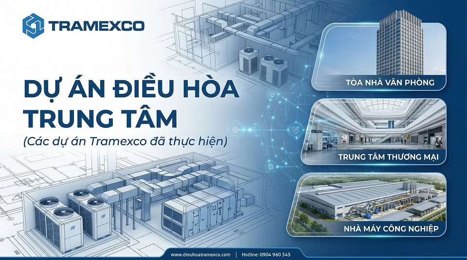 Các dự án điều hòa trung tâm tiêu biểu do Tramexco thi công