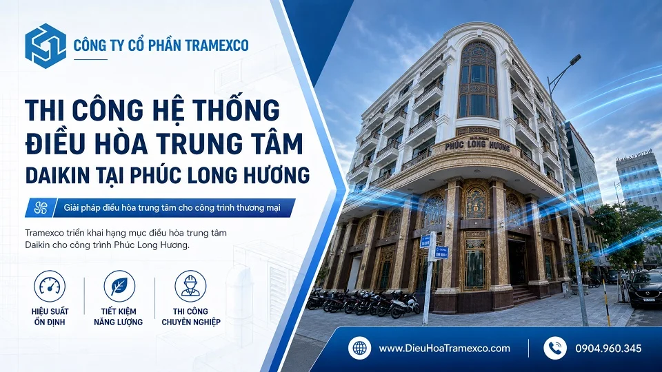 Thi công hệ thống điều hòa trung tâm Daikin tại Phúc Long Hương