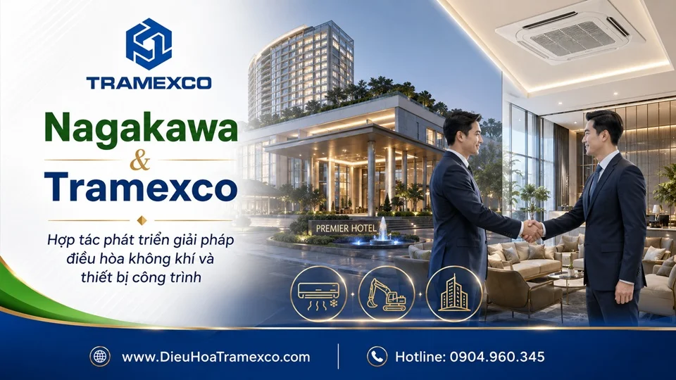 Nagakawa và Tramexco hợp tác phát triển giải pháp điều hòa không khí và thiết bị công trình
