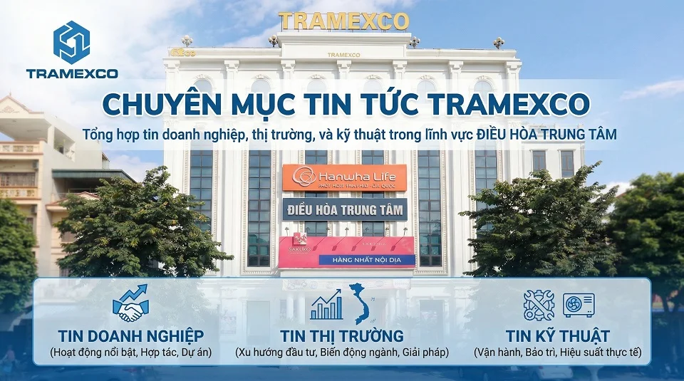 Tin tức mới về doanh nghiệp TRAMEXCO và thị trường điều hòa trung tâm tại Việt Nam