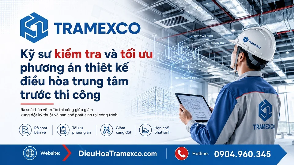 Kỹ sư kiểm tra và tối ưu phương án thiết kế điều hòa trung tâm trước thi công
