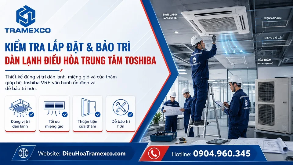 Kỹ thuật viên kiểm tra lắp đặt và bảo trì dàn lạnh điều hòa trung tâm Toshiba
