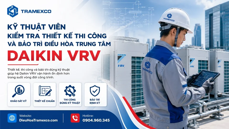 Kỹ thuật viên kiểm tra thiết kế thi công và bảo trì điều hòa trung tâm Daikin VRV