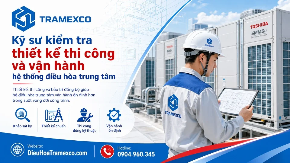 Kỹ sư kiểm tra thiết kế thi công và vận hành hệ thống điều hòa trung tâm