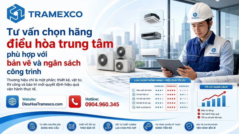 Tư vấn chọn hãng điều hòa trung tâm phù hợp với bản vẽ và ngân sách công trình